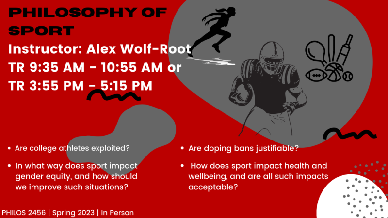 Philosophy of Sport flyer; Times; Thursdays from 9:35 am to 1055 am or 3:55 pm to 5:15 pm. Instructor, Alex Wolf-Root